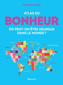 Atlas du bonheur. Où peut-on être heureux dans le monde ?