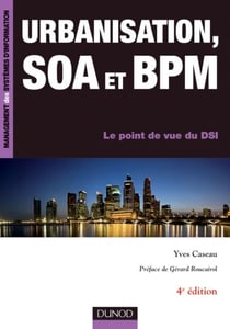 Urbanisation, SOA et BPM - 4e éd. - Le point de vue du DSI