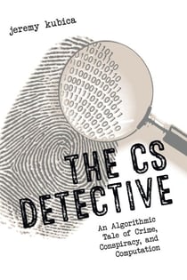 The CS Detective - An Algorithmic Tale of Crime, Conspiracy, and Computation