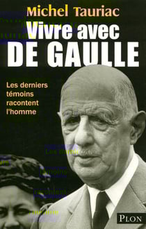 Vivre avec De Gaulle - Les derniers témoins racontent l'homme