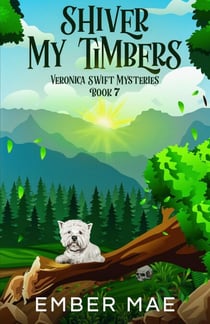 Shiver My Timbers - Veronica Swift Mysteries, #7