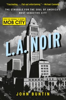 L.A. Noir - The Struggle for the Soul of America's Most Seductive City