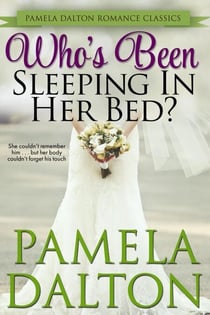 Who's Been Sleeping In Her Bed? - Pamela Dalton Romance Classics
