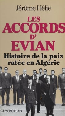 Les Accords d'Évian - Histoire secrète de la paix en Algérie