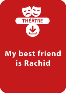 My best friend is Rachid - Une pièce de théâtre à télécharger