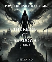 Power Behind the Curtain: The Reign of Shadows Book 3 - POWER BEHIND THE CURTAIN SERIES, #3
