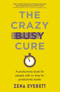 The Crazy Busy Cure *BUSINESS BOOK AWARDS WINNER* - A productivity book for people with no time for productivity books