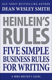 Heinlein's Rules: Five Simple Business Rules for Writing - WMG Writer's Guides, #10