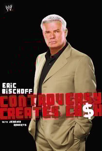 Eric Bischoff - Controversy Creates Cash