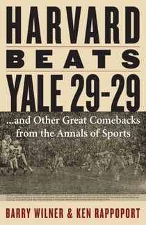 Harvard Beats Yale 29-29 - ...and Other Great Comebacks from the Annals of Sports