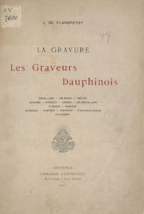 La gravure : les graveurs dauphinois - Treillard, Gilibert, Mécou, Achard, Poncet, Didier, Champollion, Vyboud, Dupont, Debelle, Cassien, Pirodon, Fantin-Latour, Flandrin
