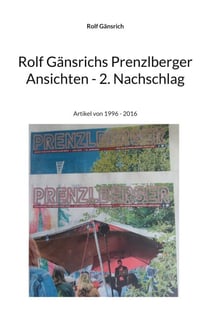 Rolf Gänsrichs Prenzlberger Ansichten - 2. Nachschlag - Artikel von 1996 - 2016