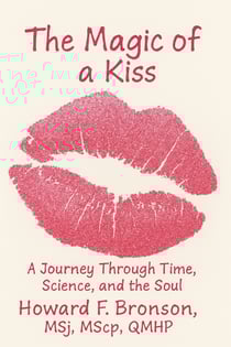 The Magic of a Kiss - A Journey through Time, Science and the Soul