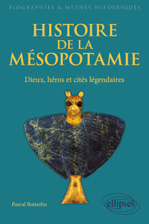 Histoire de la Mésopotamie. Dieux, héros et cités légendaires