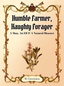Humble Farmer, Haughty Forager; A Man, An Elf & A Natural Disaster