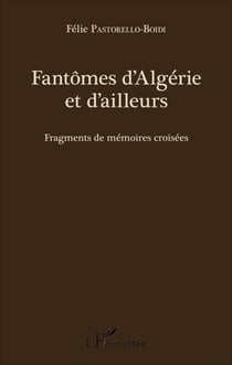 Fantômes d'Algérie et d'ailleurs - Fragments de mémoires croisées