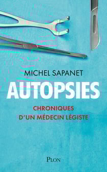 Autopsies - Chroniques d'un médecin légiste - Chroniques d'un médecin légiste