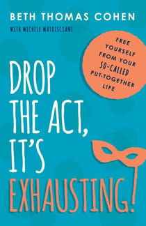 Drop the Act, It's Exhausting! - Free Yourself from Your So-Called Put-Together Life