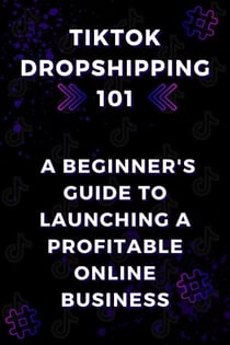TikTok Dropshipping 101: A Beginner's Guide to Launching a Profitable Online Business