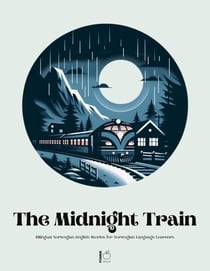 The Midnight Train Bilingual Norwegian-English Stories for Norwegian Language Learners