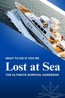 What to Do If You’re Lost at Sea: The Ultimate Survival Handbook
