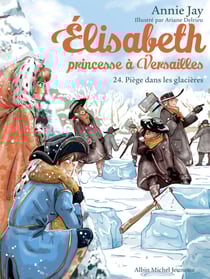 Piège dans les glacières - Elisabeth, princesse à Versailles - tome 24