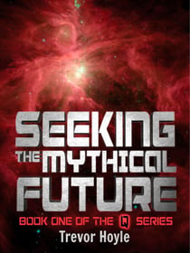 Seeking the Mythical Future - Book One of the Q Series