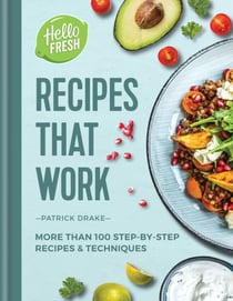 HelloFresh Recipes that Work - More than 100 step-by-step recipes & techniques