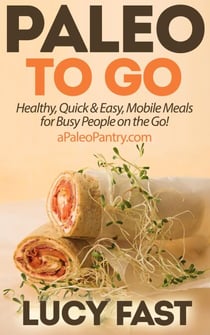 Paleo To Go: Quick & Easy Mobile Meals for Busy People on the Go! - Paleo Diet Solution Series