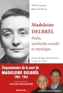 Madeleine Delbrêl, poète, assistante sociale et mystique - Poète, assistante sociale et mystique