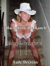 Blacked On The Ranch! - BAD Wives BLACKED, #1