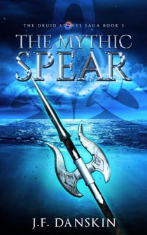 The Mythic Spear - The Druid Stones Saga, #3