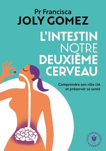 L'intestin notre deuxième cerveau - Comprendre son rôle clé et préserver sa santé