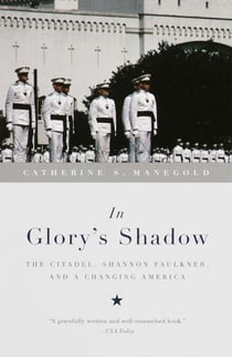 In Glory's Shadow - The Citadel, Shannon Faulkner, and a Changing America