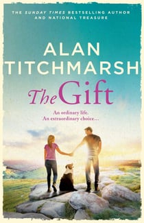 The Gift - The perfect uplifting read from the bestseller and national treasure Alan Titchmarsh