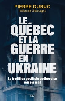 Le Québec et la guerre en Ukraine - La tradition pacifiste québécoise mise à mal