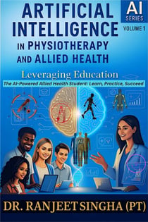 Artificial Intelligence in Physiotherapy and Allied Health: Leveraging Education - AI Series in Physiotherapy and Allied Health, #1