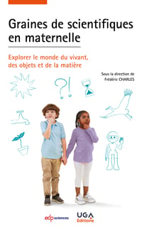 Graines de scientifiques en maternelle - Explorer le monde du vivant, des objets et de la matière