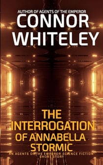 The Interrogation of Annabella Stormic: An Agents of The Emperor Science Fiction Short Story - Agents of The Emperor Science Fiction Stories
