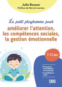 Le petit programme pour améliorer l'attention, les compétences sociales, la gestion émotionnelle - Programme de méditation en 8 semaines pour les enfants de 7 à 12 ans