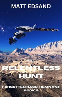 Relentless Hunt - Forgotten Race: Remnant, #2