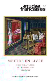 Études françaises. Volume 53, numéro 2, 2017 - Mettre en livre. Pour une approche de la littérature médiévale