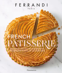 French Pâtisserie - Master recipes and techniques from the Ferrandi School of Culinary Arts
