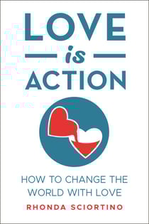 Love is Action - How to Change the World with Love