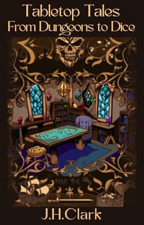 Tabletop Tales From Dungeons to Dice - Tabletop Tales, #1