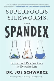 Superfoods, Silkworms, and Spandex - Science and Pseudoscience in Everyday Life