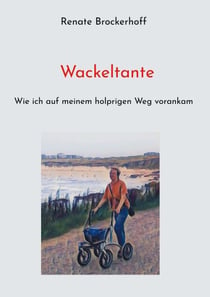 Wackeltante - Wie ich auf meinem holprigen Weg vorankam