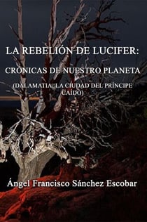 La rebelión de Lucifer: Crónicas de nuestro planeta (Dalamatia la ciudad del príncipe caído)
