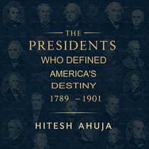 The Presidents Who Defined America’s Destiny, 1789–1901