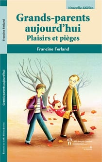 Grands-parents aujourd'hui, 2e édition - Plaisirs et pièges